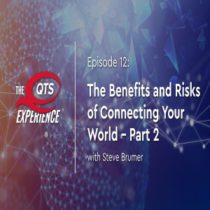 The Benefits and Risks of Connecting Your World - with Steve Brumer; Part 2