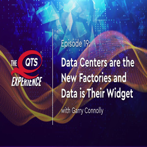 Data Centers Are The New Factories and Data Is Their Widget with Garry Connolly