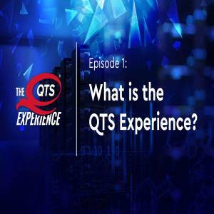 What is the QTS Experience?