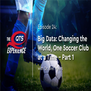 Big Data: Changing the World, One Soccer Club at a Time with Dr. Bret Myers - Part 1