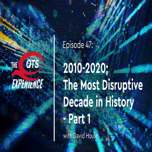 2010-2020; The Most Disruptive Decade in History Part 1 with David Houle