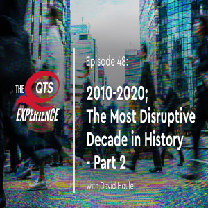 2010-2020; The Most Disruptive Decade in History Part 2 with David Houle