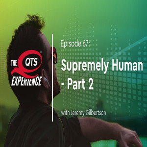 Supremely Human with Jeremy Gilbertson, Part 2