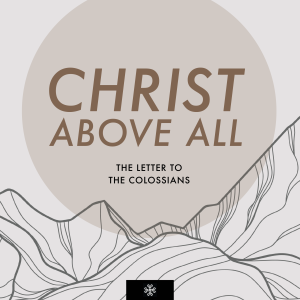 Colossians: Christ Above All