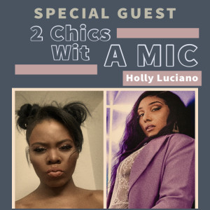 2 Chics Wit A Mic Gets Personal Wit Holly Luciano
