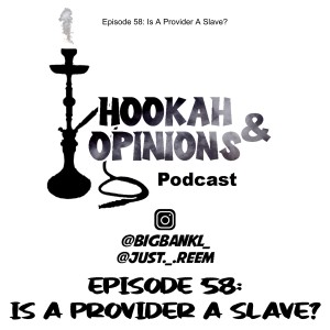 Episode 58: Is A Provider A Slave?