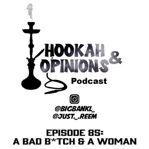 Episode 85: A Bad B*tch & A Woman