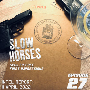 CIC Episode 27: Intel Report and First Impressions of Slow Horses