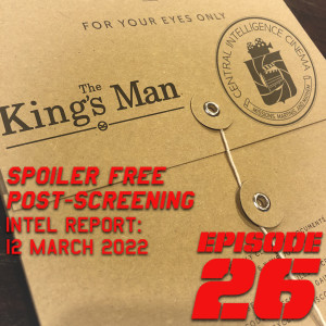 CIC Episode 26: Intel Report and First Impressions of The King’s Man