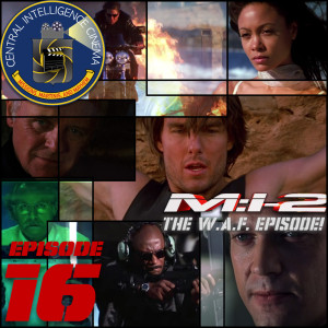 CIC Episode 16: Mission Impossible 2 Review (The W.A.F. Episode!)