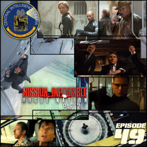 CIC Episode 49: Review of Mission: Impossible Rogue Nation, part 2