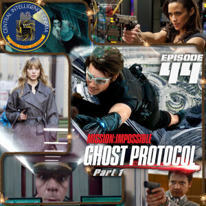 CIC Episode 44: Review of Mission: Impossible Ghost Protocol, part 1