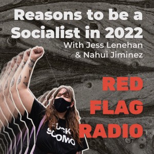 Reasons to be a socialist in 2022 with Jess Lenehan and Nahui Jimenez