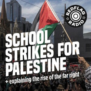 School students strike for Palestine! + explaining the rise of the far right