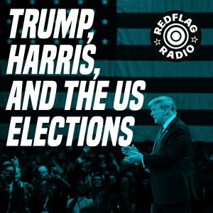 Trump, Harris and the US election - with Red Flag editor Ben Hillier