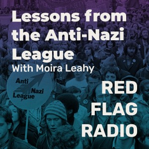 Lessons from the Anti Nazi League with Moira Leahy