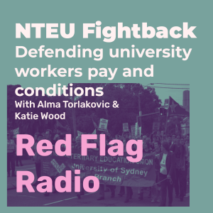 NTEU Fightback defending university workers pay and conditions with Alma Torlakovic and Katie Wood