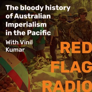 The bloody history of Australian Imperialism in Pacific with Vinil Kumar