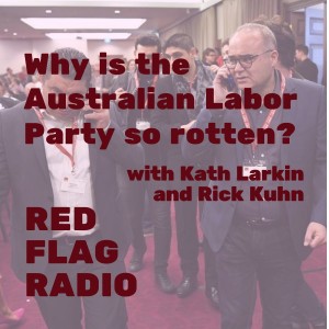 Why is the Australian Labor Party so rotten? with Kath Larkin and Rick Kuhn
