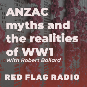 ANZAC myths and the realities of WW1 in Australia with Robert Bollard