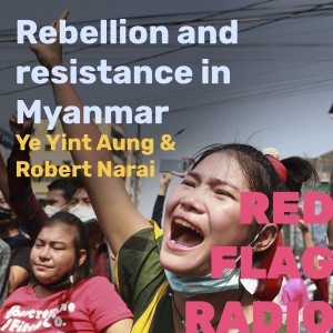 Rebellion and resistance in Myanmar with Ye Yint Aung and Robert Narai