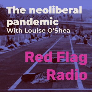 The neoliberal pandemic with Louise O'Shea