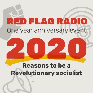 Anniversary live special! Reasons to be a revolutionary socialist in 2020