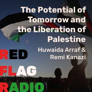 The Potential of Tomorrow and the Liberation of Palestine with Huwaida Arraf and Remi Kanazi
