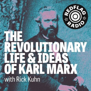 The revolutionary life and ideas of Karl Marx, with Rick Kuhn