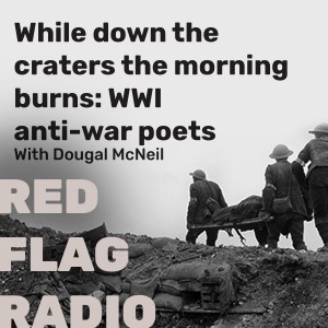 While down the craters the morning burns: WWI anti-war poets with Dougal McNeil Marxism 2015