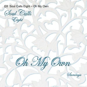 E8  Soul Calls Eight ~ Oh My Own