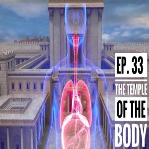 Ep.33 The Temple of The Body