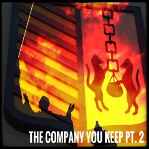 Ep. 127 The Company You Keep Pt. 2