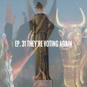 Ep.31 They‘re Voting Again