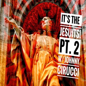 Ep. 44 It’s The Jesuits! Pt. 2 w/ Johnny Cirucci
