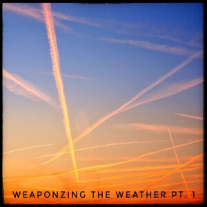 Ep. 139 Weaponizing The Weather Pt. 1