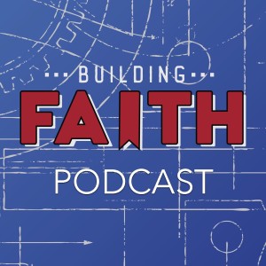 Episode 13:  Building Faith in What?