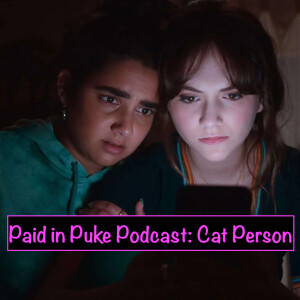 Paid in Puke S10 E2: Cat Person