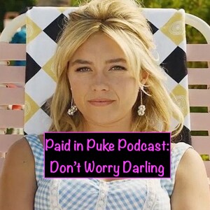 Paid in Puke S8E1: Don’t Worry Darling