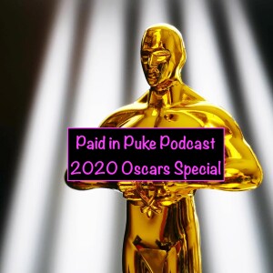 Paid in Puke S1.5E0: Oscars 2020 Special! 