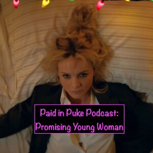 Paid in Puke S5E1: Promising Young Woman