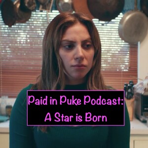 Paid in Puke S6E10: A Star is Born
