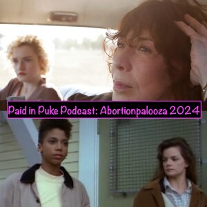 Paid in Puke S10 E1: Abortionpalooza 2024