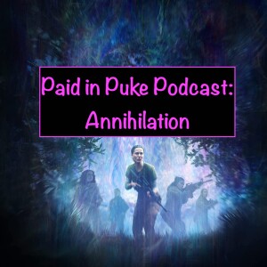 Paid in Puke S6E8: Annihilation