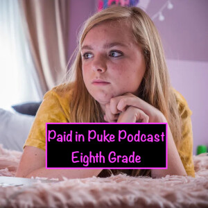 Paid in Puke S3E7: Eighth Grade
