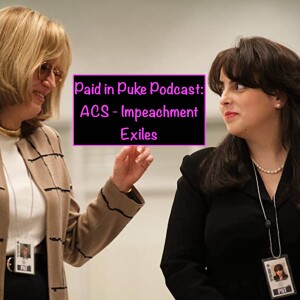 Paid in Puke S7E1: ACS Impeachment - Exiles