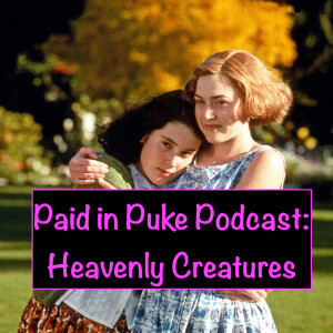 Paid in Puke S5E6: Heavenly Creatures
