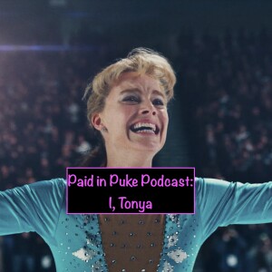 Paid in Puke S6E2: I, Tonya