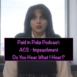 Paid in Puke S7E6: ACS Impeachment - Man Handled
