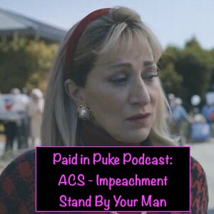 Paid in Puke S7E8: ACS Impeachment - Stand By Your Man